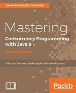 Mastering Concurrency Programming with Java 9 -