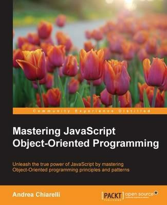 Mastering JavaScript Object-Oriented Programming - Andrea Chiarelli - cover