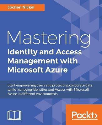 Mastering Identity and Access Management with Microsoft Azure - Jochen Nickel - cover