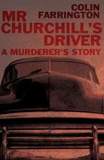 Mr Churchill's Driver: A Murderer's Story