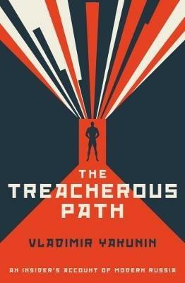 The Treacherous Path: An Insider's Account of Modern Russia - Vladimir I. Yakunin - cover