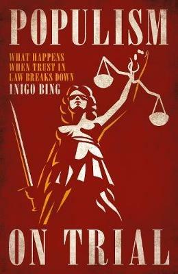 Populism On Trial: What Happens When Trust in Law Breaks Down - Inigo Bing - cover