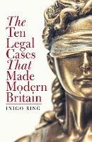 The Ten Legal Cases That Made Modern Britain - Inigo Bing - cover