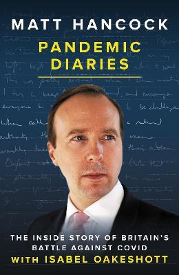 Pandemic Diaries: The inside story of Britain's battle against Covid - Matt Hancock,Isabel Oakeshott - cover