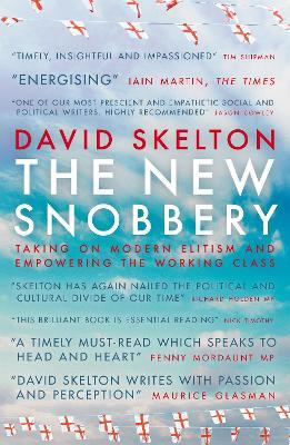 The New Snobbery: Taking on modern elitism and empowering the working class - David Skelton - cover