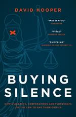 Buying Silence: How oligarchs, corporations and plutocrats use the law to gag their critics