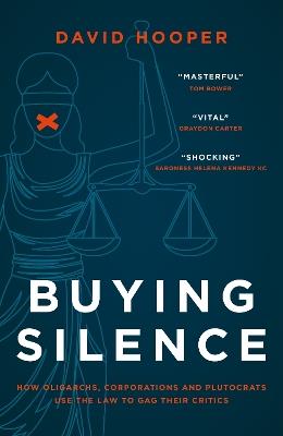 Buying Silence: How oligarchs, corporations and plutocrats use the law to gag their critics - David Hooper - cover