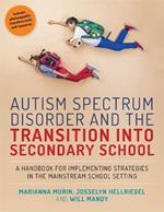 Autism Spectrum Disorder and the Transition into Secondary School: A Handbook for Implementing Strategies in the Mainstream School Setting