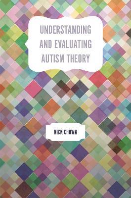 Understanding and Evaluating Autism Theory - Nick Chown - cover