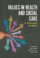 Values in Health and Social Care: An Introductory Workbook - Ray Samuriwo,Stephen Pattison,Andrew Todd - cover