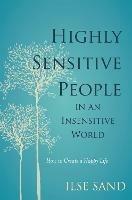 Highly Sensitive People in an Insensitive World: How to Create a Happy Life - Ilse Sand - cover