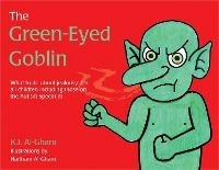 The Green-Eyed Goblin: What to do about jealousy - for all children including those on the Autism Spectrum - Kay Al-Ghani - cover