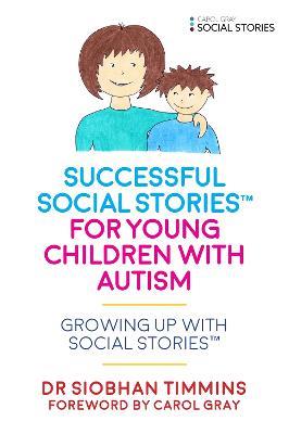 Successful Social Stories (TM) for Young Children with Autism: Growing Up with Social Stories (TM) - Siobhan Timmins - cover