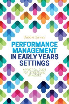 Performance Management in Early Years Settings: A Practical Guide for Leaders and Managers - Debbie Garvey - cover