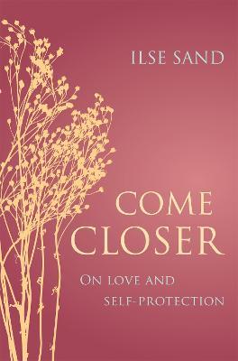 Come Closer: On love and self-protection - Ilse Sand - cover