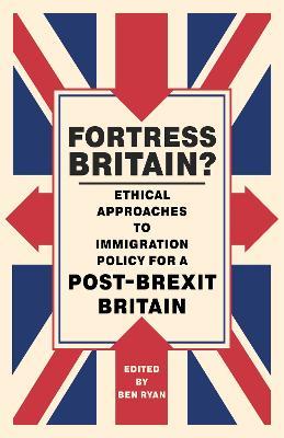 Fortress Britain?: Ethical approaches to immigration policy for a post-Brexit Britain - cover