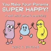 You Make Your Parents Super Happy!: A book about parents separating - Richy K. Chandler - cover