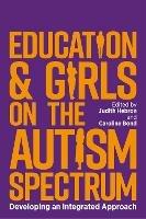 Education and Girls on the Autism Spectrum: Developing an Integrated Approach - cover