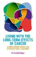 Living with the Long-Term Effects of Cancer: Acknowledging Trauma and other Emotional Challenges - Cordelia Galgut - cover