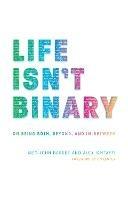 Life Isn't Binary: On Being Both, Beyond, and In-Between - Alex Iantaffi,Meg-John Barker - cover