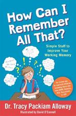 How Can I Remember All That?: Simple Stuff to Improve Your Working Memory