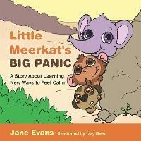 Little Meerkat's Big Panic: A Story About Learning New Ways to Feel Calm - Jane Evans - cover