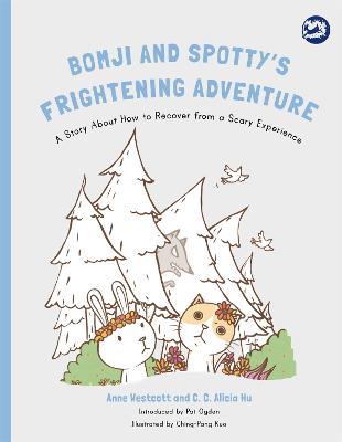 Bomji and Spotty's Frightening Adventure: A Story About How to Recover from a Scary Experience - Anne Westcott,C. C. Alicia Hu - cover