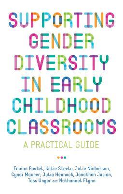 Supporting Gender Diversity in Early Childhood Classrooms: A Practical Guide - Julie Nicholson,Julia Hennock,Jonathan Julian - cover