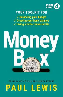 Money Box: Your toolkit for balancing your budget, growing your bank balance and living a better financial life - Paul Lewis - cover