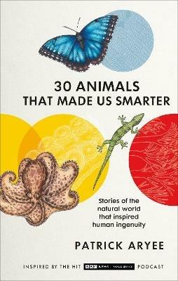 30 Animals That Made Us Smarter - Patrick Aryee - cover