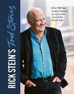 Rick Stein’s Food Stories: Over 100 New Recipes Inspired by my Travels Around the British Isles