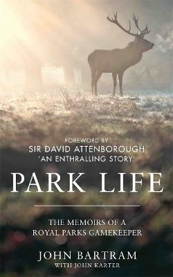 Park Life: The Memoirs of a Royal Parks Gamekeeper - John Bartram,John Karter - cover