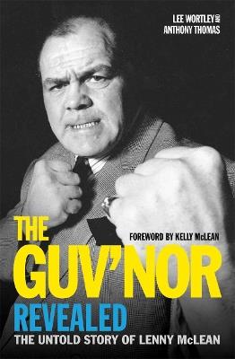 The Guv'nor Revealed: The Untold Story of Lenny McLean - Lee Wortley,Anthony Thomas - cover