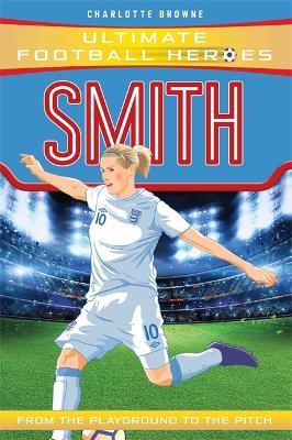 Smith (Ultimate Football Heroes - the No. 1 football series): Collect them all! - Charlotte Browne - cover