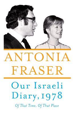 Our Israeli Diary: Of That Time, Of That Place - Antonia Fraser - cover