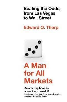 A Man for All Markets: Beating the Odds, from Las Vegas to Wall Street - Edward O. Thorp - cover