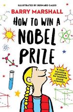 How to Win a Nobel Prize: Shortlisted for the Royal Society Young People’s Book Prize