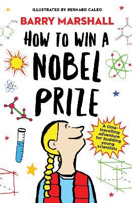 How to Win a Nobel Prize: Shortlisted for the Royal Society Young People's Book Prize - Barry Marshall - cover
