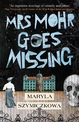 Mrs Mohr Goes Missing: 'An ingenious marriage of comedy and crime.' Olga Tokarczuk, 2018 winner of the Nobel Prize in Literature - Maryla Szymiczkowa - cover