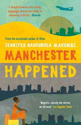 Manchester Happened: From the winner of the Jhalak Prize, 2021 - Jennifer Nansubuga Makumbi - cover