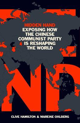 Hidden Hand: Exposing How the Chinese Communist Party is Reshaping the World - Clive Hamilton,Mareike Ohlberg - cover