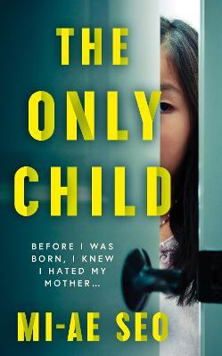 The Only Child: ‘An eerie, electrifying read.’ Josh Malerman, author of Bird Box - Mi-ae Seo - cover