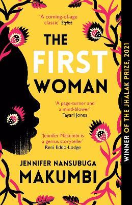 The First Woman: Winner of the Jhalak Prize, 2021 - Jennifer Nansubuga Makumbi - cover