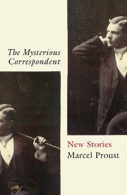The Mysterious Correspondent: New Stories - Marcel Proust - cover
