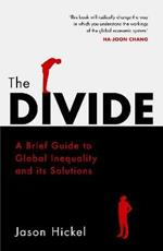 The Divide: A Brief Guide to Global Inequality and its Solutions