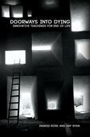 Doorways into Dying: Innovative Teachings for End of Life - Kay Ryan,Ingrid Rose - cover