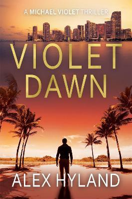 Violet Dawn: A Michael Violet Thriller - Alex Hyland - cover