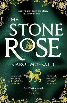 The Stone Rose: The absolutely gripping new historical romance about England's forgotten queen... - Carol McGrath - cover