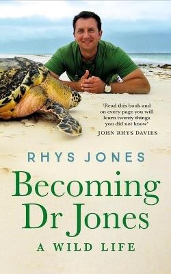 Becoming Dr Jones: A Wild Life - Dr Rhys Jones - cover