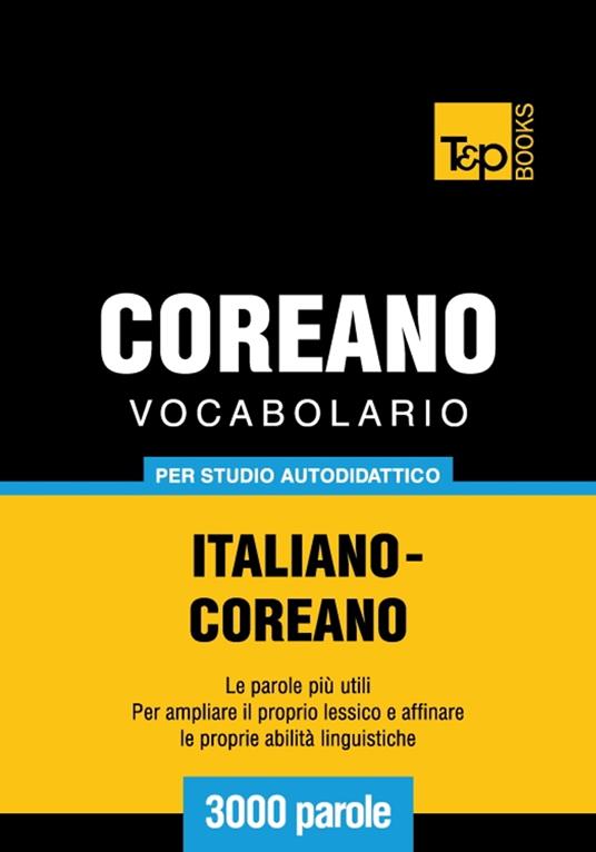 Vocabolario Italiano-Coreano per studio autodidattico - 3000 parole - Andrey Taranov - ebook